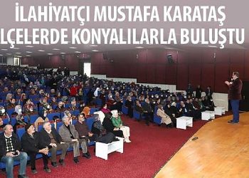 İlahiyatçı Mustafa Karataş İlçelerde Konyalılarla Buluştu